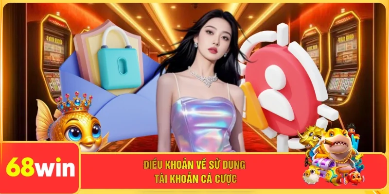 Điều khoản về sử dụng tài khoản cá cược 