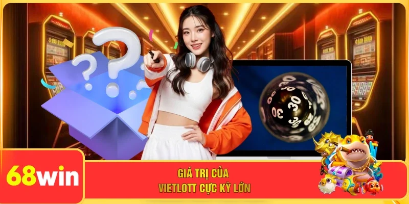 Giá trị của Vietlott cực kỳ lớn