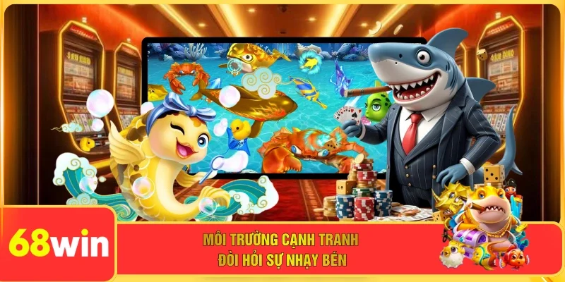 Môi trường cạnh tranh đòi hỏi sự nhạy bén