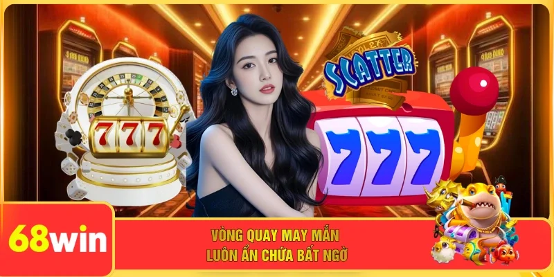 Vòng quay may mắn luôn ẩn chứa bất ngờ