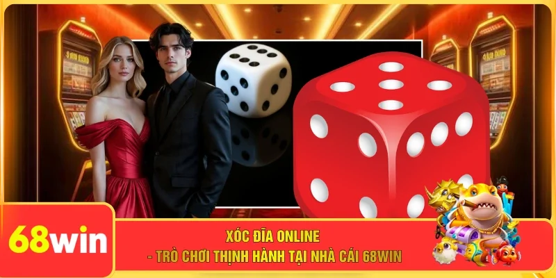 Xóc Đĩa Online - Trò Chơi Thịnh Hành Tại Nhà Cái 68WIN